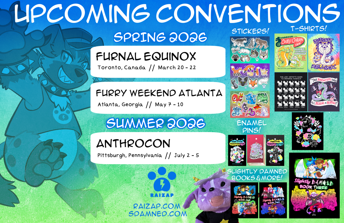 A promotional image for Chu's upcoming convention appearances for 2026. Spring 2026: Furnal Equinox: Toronto Canada, March 20 -22 Furry Weekend Atlanta: Atlanta, Georgia, May 7 - 10 Summer 2026: Anthrocon: Pittsburgh, Pennsylvania, July 2 -5 On the left of the image is Chu's fursona, a spotted hyena, and on the right is a sampling of their merchandise. They will be selling stickers, t-shirts, enamel pins, and Slightly Damned books.